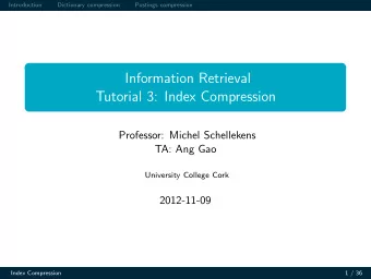 Information Retrieval  Tutorial 3: Index Compression  Professor: Michel Schellekens  TA: Ang Gao