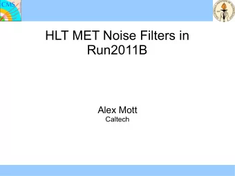 HLT MET Noise Filters in  Run2011B  Alex Mott  Caltech  Review of Noise Filters  HBHE noise