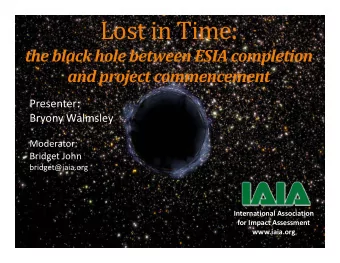 Lost in Time: the black hole between ESIA completion and project commencement  Presenter:  Bryony