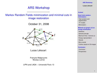 ARS Workshop  Context  Markov Random Fields minimization and minimal cuts in  Exact total variation