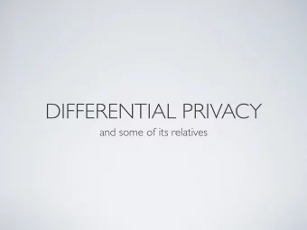 DIFFERENTIAL PRIVACY  and some of its relatives  BETTER DEFINITIONS  or: Why you should I answer