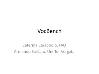 VocBench  Caterina Caracciolo, FAO  Armando Stellato, Uni Tor Vergata  VOCBENCH 2.0  A