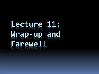 Lecture 11:  Wrap-up and  Farewell  Were Almost Done  Weve covered  Arithmetic and