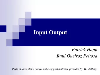 Input Output  Patrick Happ  Raul Queiroz Feitosa  Parts of these slides are from the support