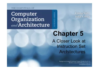 Chapter 5  A Closer Look at  Instruction Set  Architectures  Chapter 5 Objectives  Understand