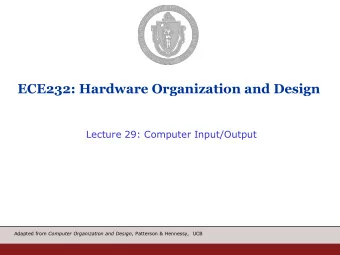 ECE232: Hardware Organization and Design  Lecture 29: Computer Input/Output Adapted from Computer