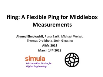 fling: A Flexible Ping for Middlebox  Measurements Ahmed Elmokashfi, Runa Barik, Michael Welzel,