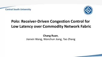 Polo: Receiver-Driven Congestion Control for  Low Latency over Commodity Network Fabric Chang Ruan