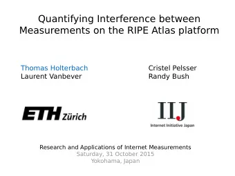 Quantifying Interference between  Measurements on the RIPE Atlas platform  Thomas Holterbach