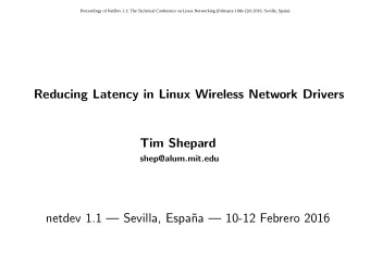Reducing Latency in Linux Wireless Network Drivers  Tim Shepard  shep@alum.mit.edu  netdev 1.1