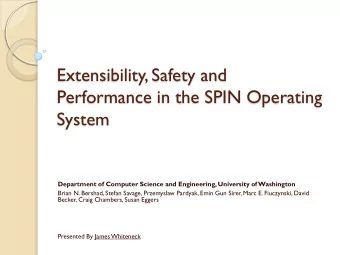 Extensibility, Safety and  Performance in the SPIN Operating  System  Department of Computer
