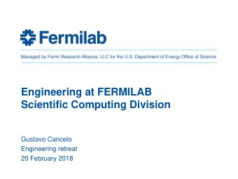 Engineering at FERMILAB  Scientific Computing Division  Gustavo Cancelo  Engineering retreat  20