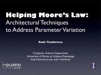 Helping Moores Law:  Architectural Techniques  to Address Parameter Variation  Radu Teodorescu