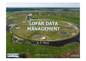 LOFAR DATA  MANAGEMENT  R. F. Pizzo ASTRON, December2 nd 2015  THE LOW FREQUENCY ARRAY  KEY
