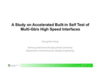 A Study on Accelerated Built-in Self Test of  Multi-Gb/s High Speed Interfaces  Seong-Won Kang