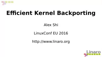 Effjcient Kernel Backporting  Alex Shi  LinuxConf EU 2016  http://www.linaro.org  Agenda  Why do