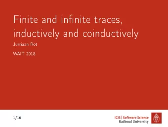 Finite and infinite traces,  inductively and coinductively  Jurriaan Rot  WAIT 2018  1/16  Overview