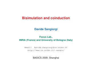 Bisimulation and coinduction  Davide Sangiorgi  Focus Lab.,  INRIA (France) and University of