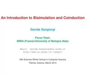 An Introduction to Bisimulation and Coinduction  Davide Sangiorgi  Focus Team,  INRIA