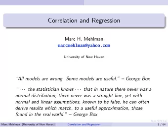 Correlation and Regression  Marc H. Mehlman  marcmehlman@yahoo.com  University of New Haven  All