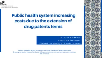 Public health system increasing costs due to the extension of drug patents terms Dr. Julia Paranhos