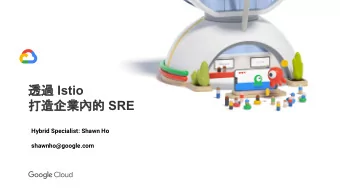 Istio    SRE  Hybrid Specialist: Shawn Ho  shawnho@google.com  1  What is