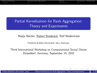 Partial Kernelization for Rank Aggregation:  Theory and Experiments  Nadja Betzler, Robert