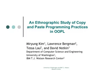 An Ethnographic Study of Copy  and Paste Programming Practices  in OOPL Miryung Kim 1 , Lawrence