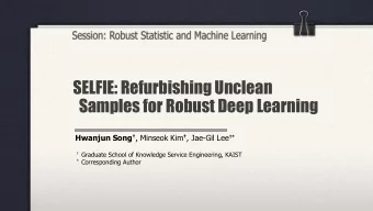 Samples for Robust Deep Learning Hwanjun Song  , Minseok Kim  , Jae-Gil Lee *  Graduate