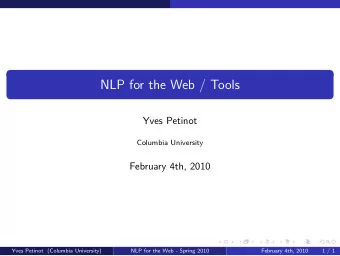 NLP for the Web / Tools  Yves Petinot  Columbia University  February 4th, 2010  Yves Petinot