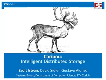 Caribou:  Intelligent Distributed Storage Zsolt Istvn, David Sidler, Gustavo Alonso  Systems