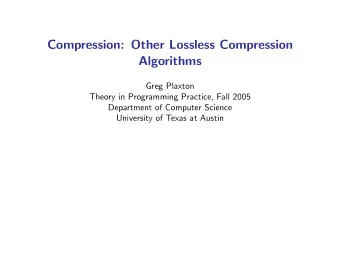 Compression: Other Lossless Compression  Algorithms  Greg Plaxton  Theory in Programming Practice,