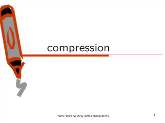 compression  1  some slides courtesy James allan@umass  outline    Introduction    Fixed