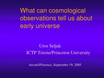 What can cosmological  observations tell us about  early universe  Uros Seljak  ICTP