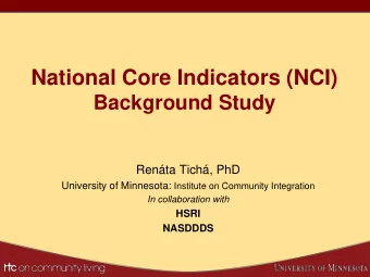 National Core Indicators (NCI)  Background Study  Renta Tich, PhD University of Minnesota:
