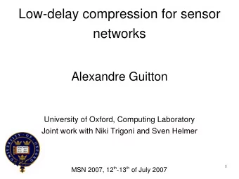 Low-delay compression for sensor  networks  Alexandre Guitton  University of Oxford, Computing