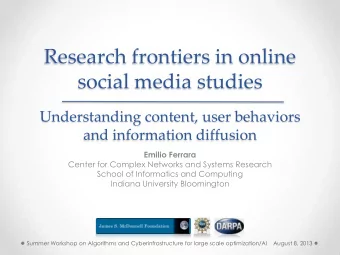 social media studies  Understanding content, user behaviors  and information diffusion  Emilio