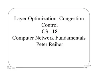 Layer Optimization: Congestion  Control  CS 118  Computer Network Fundamentals  Peter Reiher