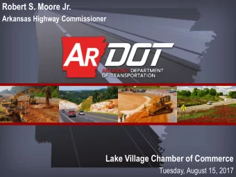 Robert S. Moore Jr.  Arkansas Highway Commissioner  Lake Village Chamber of Commerce  Tuesday,