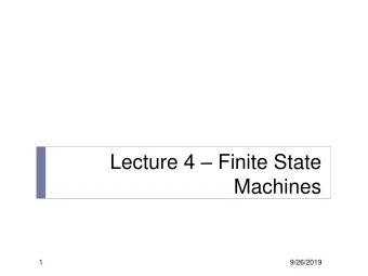 Lecture 4  Finite State  Machines  1  9/26/2019  Modeling Finite State Machines (FSMs)