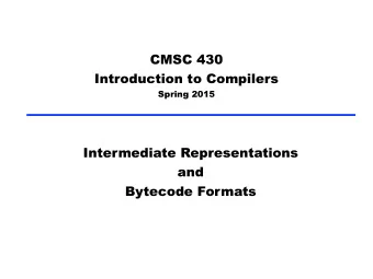 CMSC 430 Introduction to Compilers  Spring 2015  Intermediate Representations  and  Bytecode