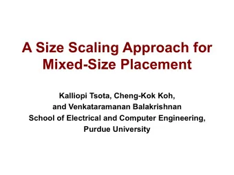 A Size Scaling Approach for  Mixed-Size Placement  Kalliopi Tsota, Cheng-Kok Koh,  and