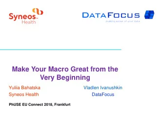 Make Your Macro Great from the  Very Beginning  Yuliia Bahatska  Vladlen Ivanushkin  Syneos Health
