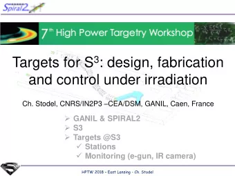 Targets for S 3 : design, fabrication  and control under irradiation Ch. Stodel, CNRS/IN2P3