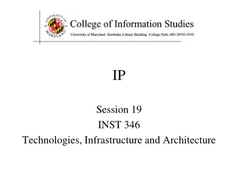 IP  Session 19  INST 346  Technologies, Infrastructure and Architecture  Goals for Today   IPv4
