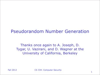 Pseudorandom Number Generation  Thanks once again to A. Joseph, D.  Tygar, U. Vazirani, and D.