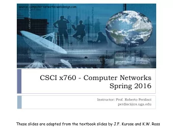 CSCI x760 - Computer Networks  Spring 2016  Instructor: Prof. Roberto Perdisci  perdisci@cs.uga.edu