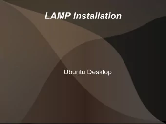 LAMP Installation  Ubuntu Desktop  Overview  These notes are for the easy installation of  a LAMP