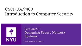 Introduction to Computer Security  Session 2.3  Designing Secure Network  Systems  Prof. Nadim