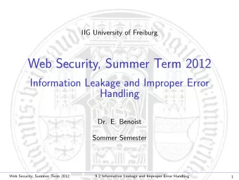 Web Security, Summer Term 2012  Information Leakage and Improper Error  Handling  Dr. E. Benoist